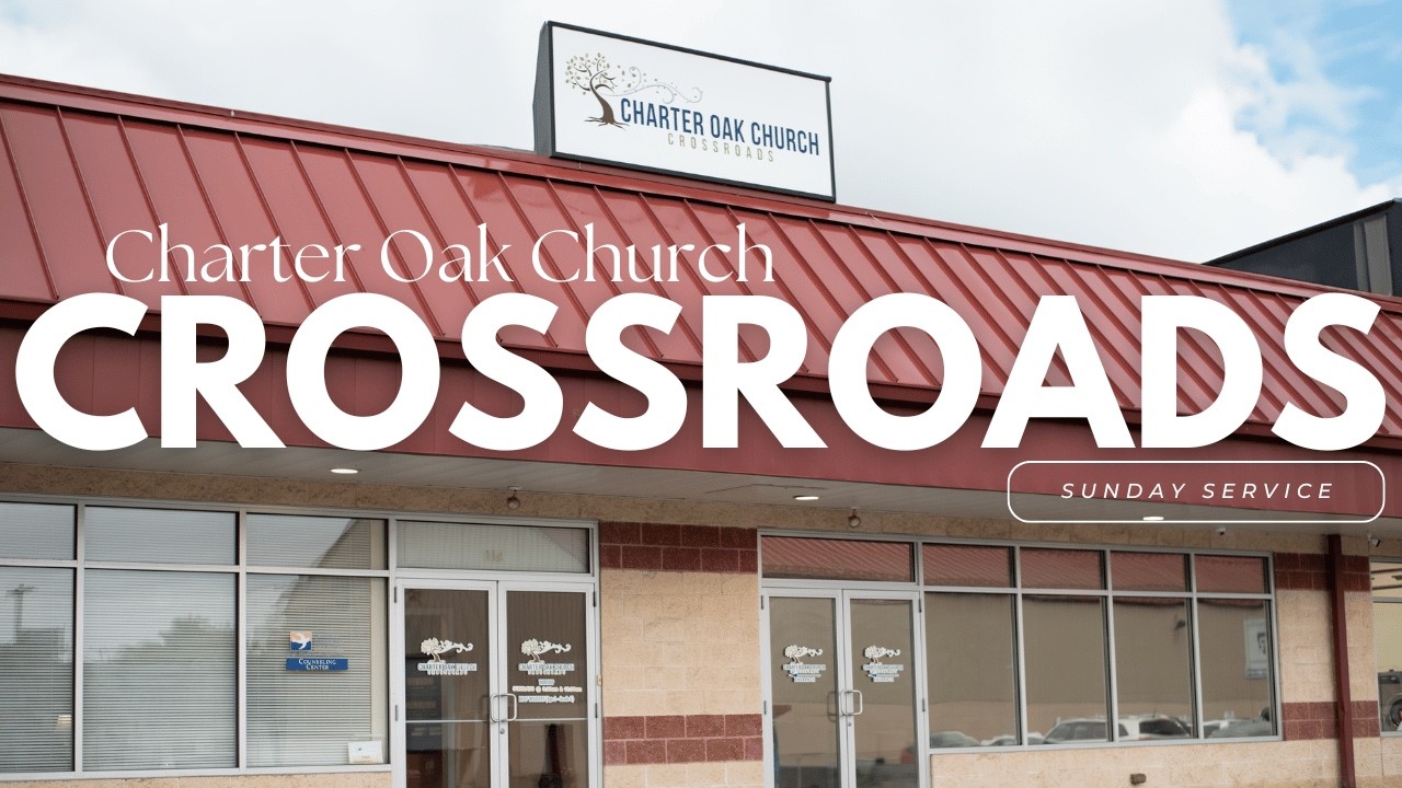 Charter Oak Church Crossroads | March 1, 2026