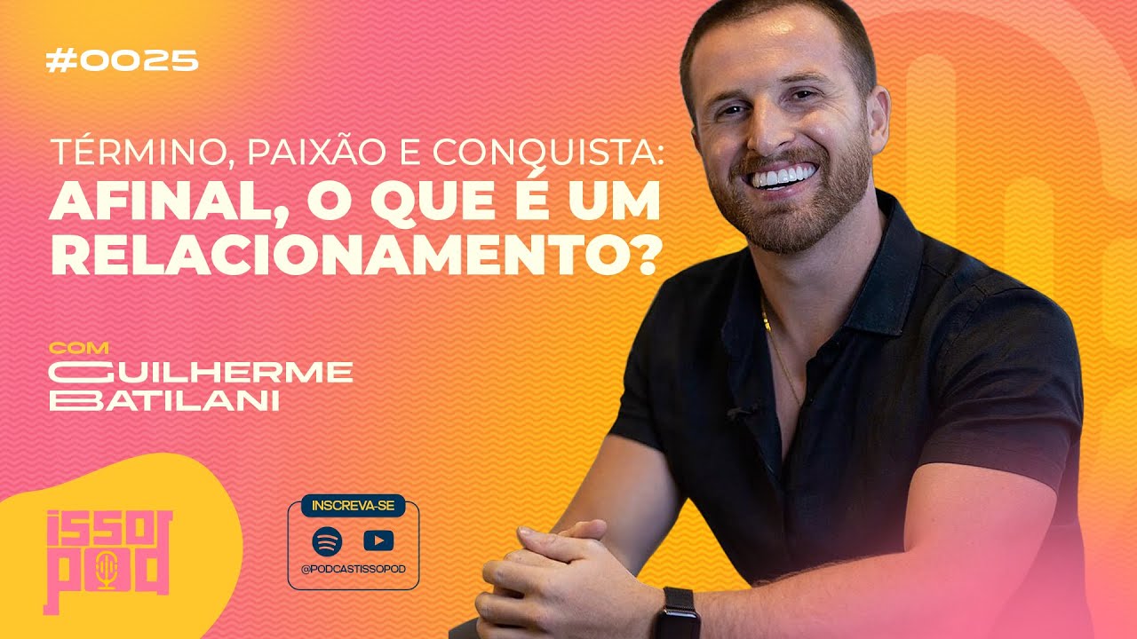 ISSO POD | com @guilhermebatilani  Relacionamentos #0025