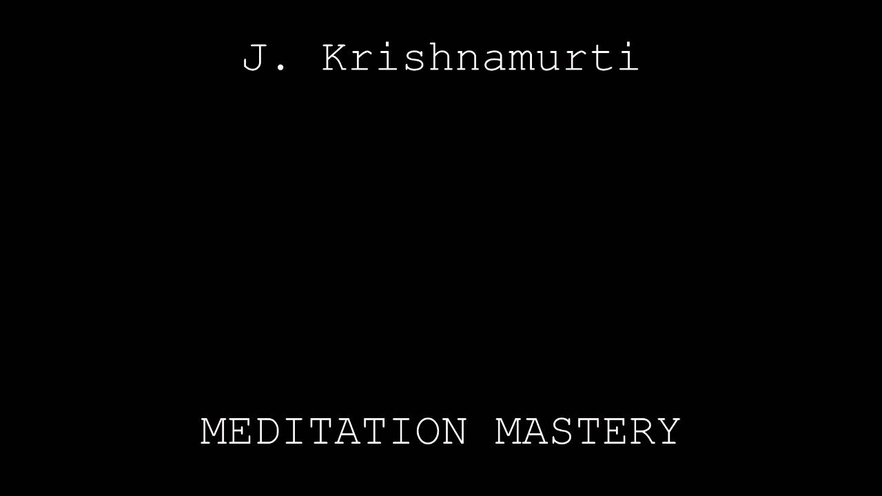 Meditation Mastery - Jiddu Krishnamurti
