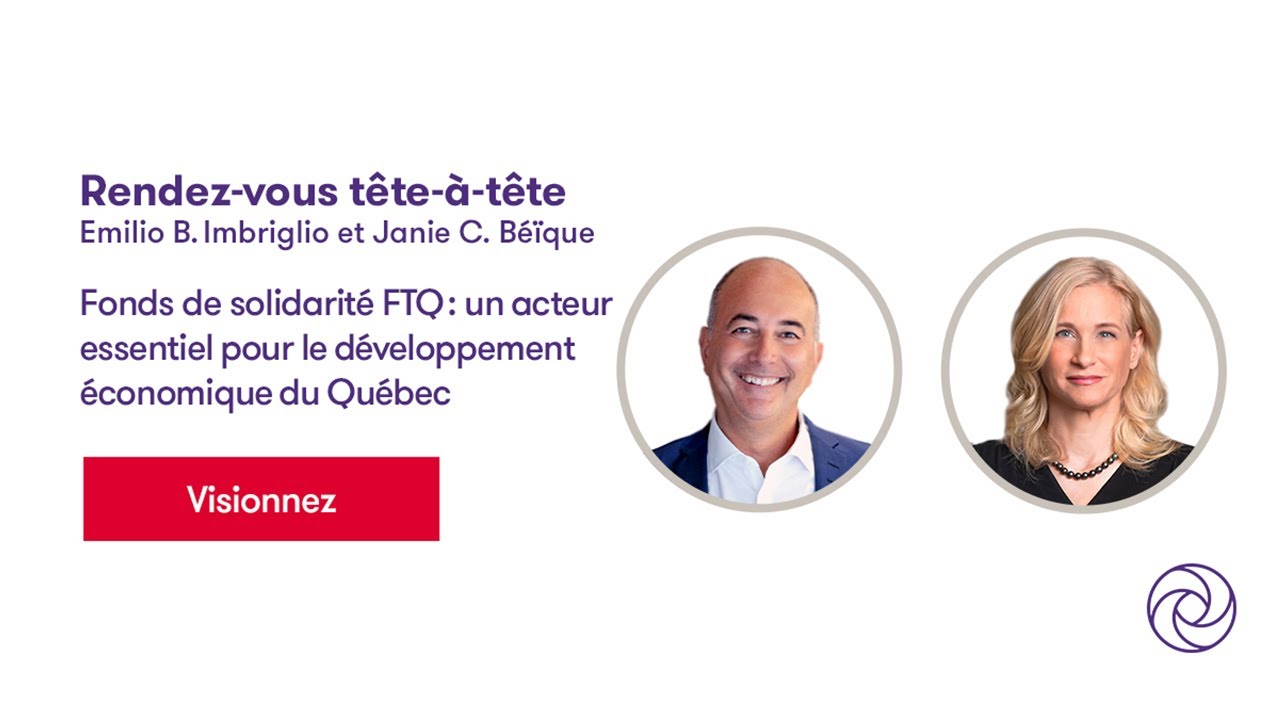 Rendez-vous tête-à-tête | Fonds de solidarité FTQ : un acteur essentiel pour nos entreprises