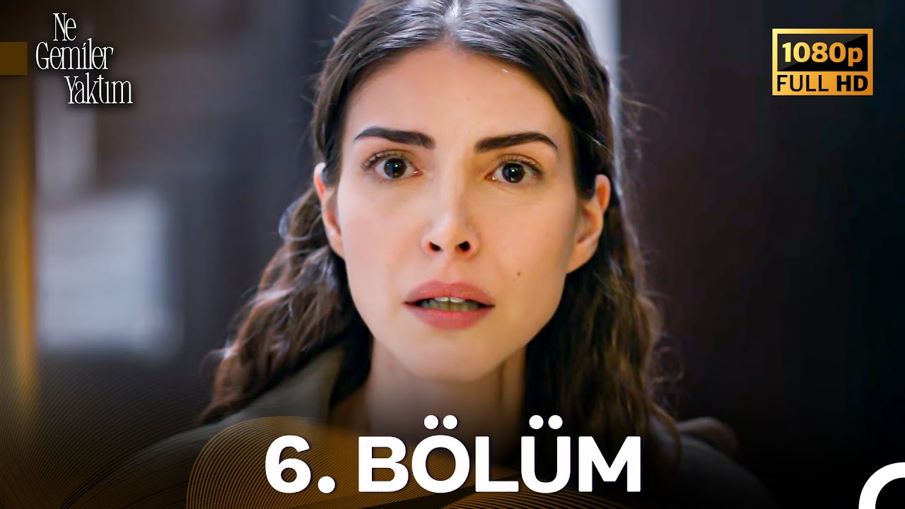 #YENİDEN Ne Gemiler Yaktım 6. Bölüm