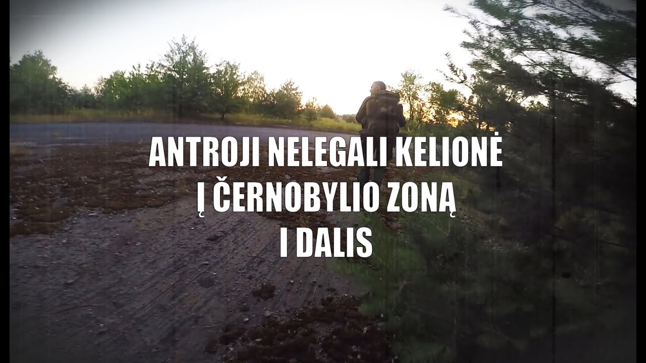 Praeities Žvalgas - Antroji Nelegali Kelionė į Černobylio Zoną | 1 Dalis