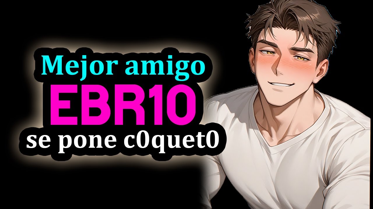 Mejor Amigo EBR10 Se Pone C0quet0 Y Se Confiesa💀[Tímido pero ya no xd] [M4F] [ASMR ROLEPLAY] #AsmrRp