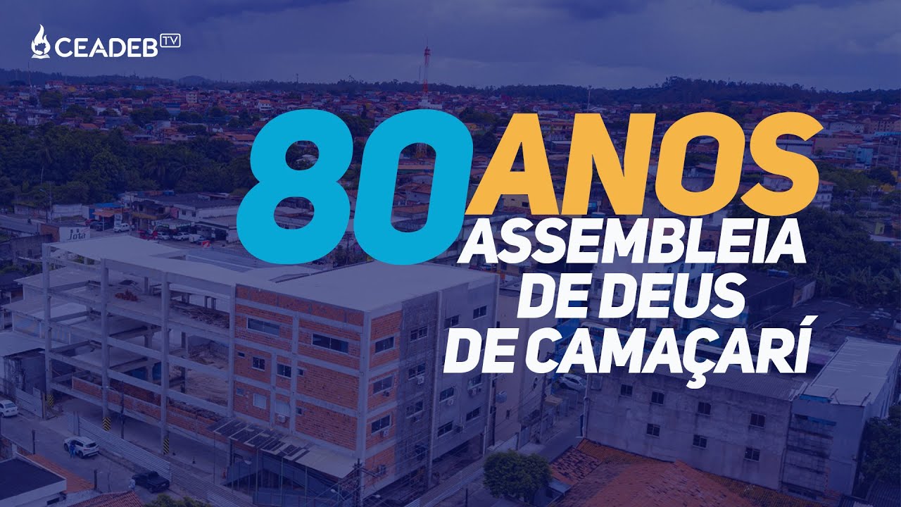 80 ANOS DA IGREJA ASSEMBLEIA DE DEUS EM CAMAÇARÍ