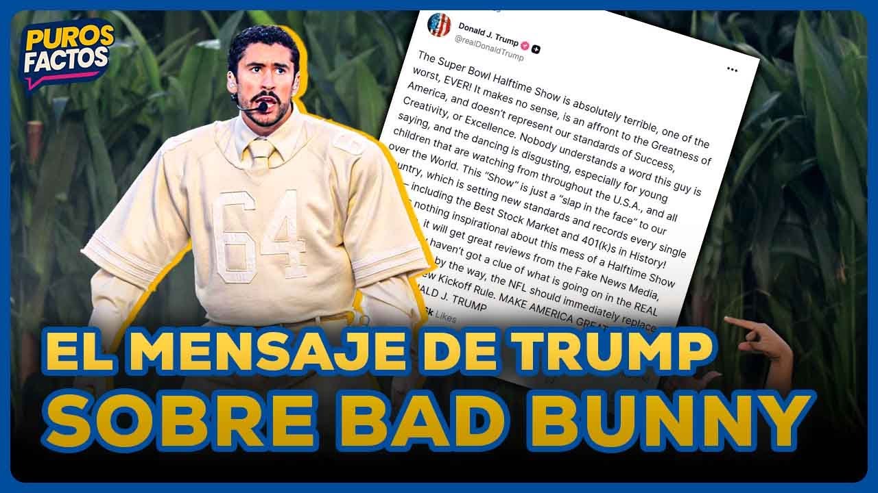 TRUMP CRITICÓ A BAD BUNNY TRAS SHOW DE MEDIO TIEMPO EN EL SUPER BOWL | SEGMENTO #PurosFactos