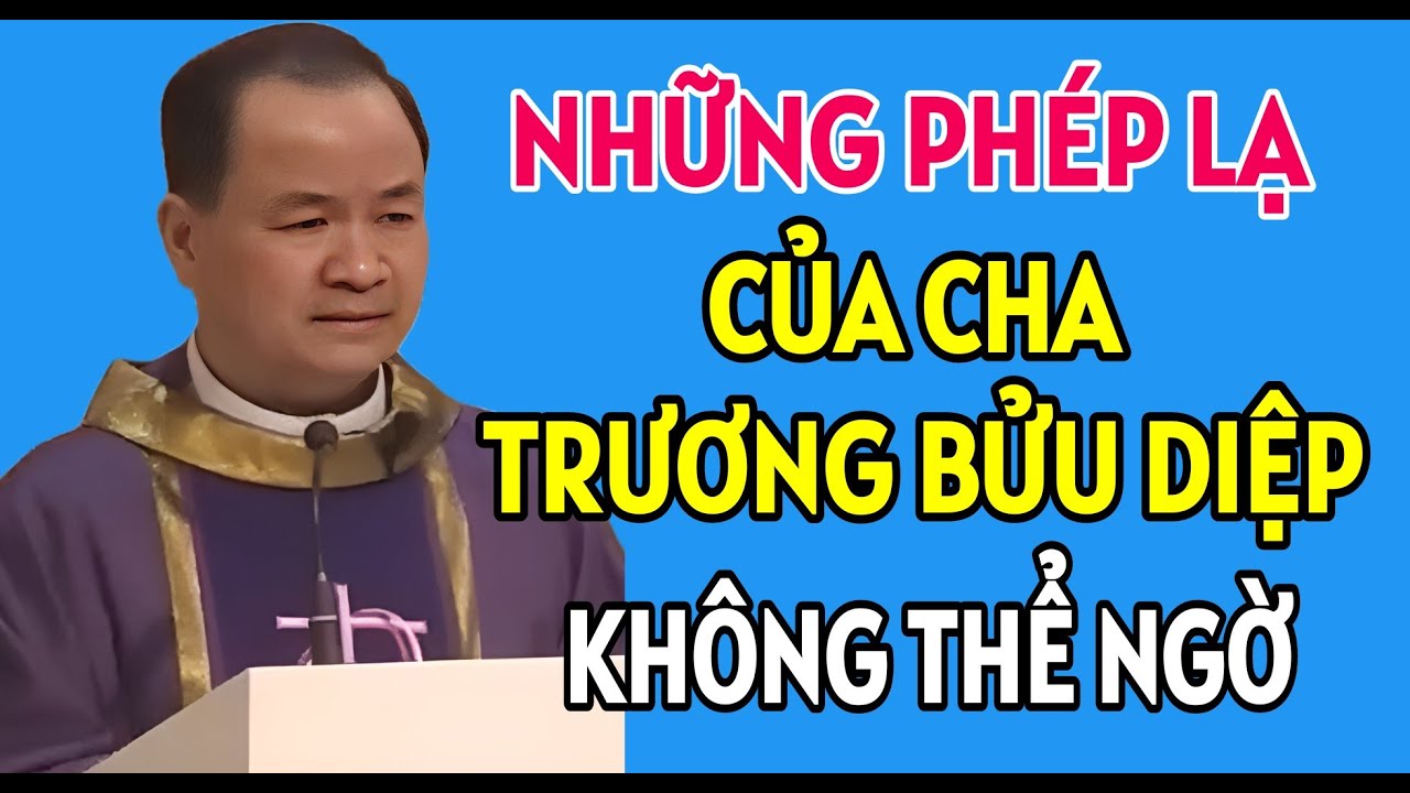NHỮNG PHÉP LẠ CỦA CHA TRƯƠNG BỬU DIỆP CÓ NHIỀU NGƯỜI NGHI NGỜ NHƯ THẾ NÀO . LINH MỤC PHẠM TĨNH GIẢNG