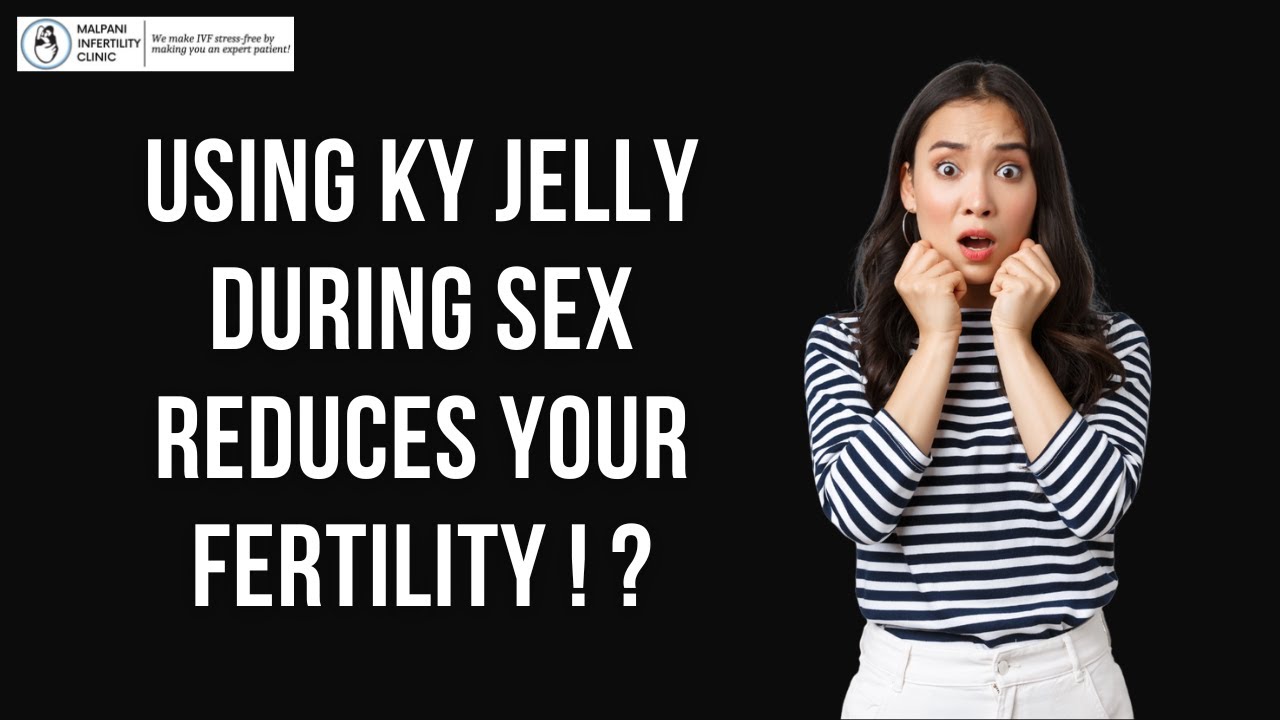 How using KY Jelly during sex reduces your fertility ! ?