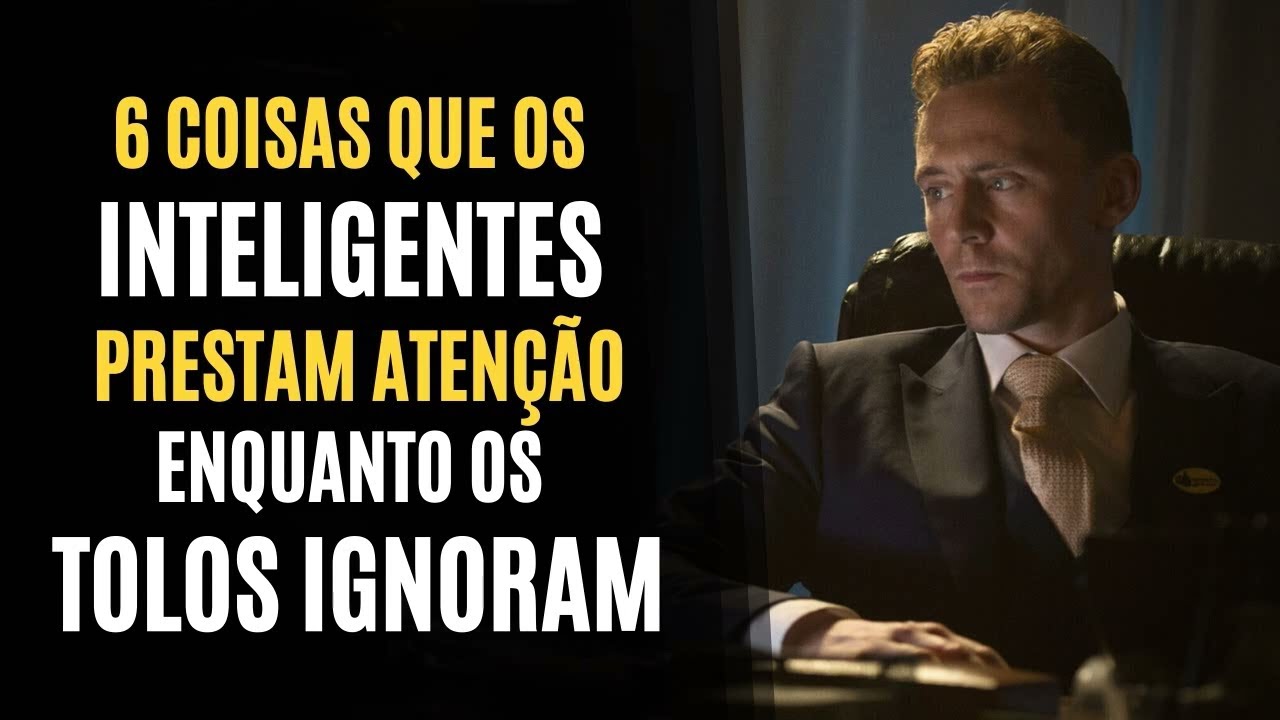 6 COISAS que OS INTELIGENTES PRESTAM ATENÇÃO enquanto os TOLOS IGNORAM