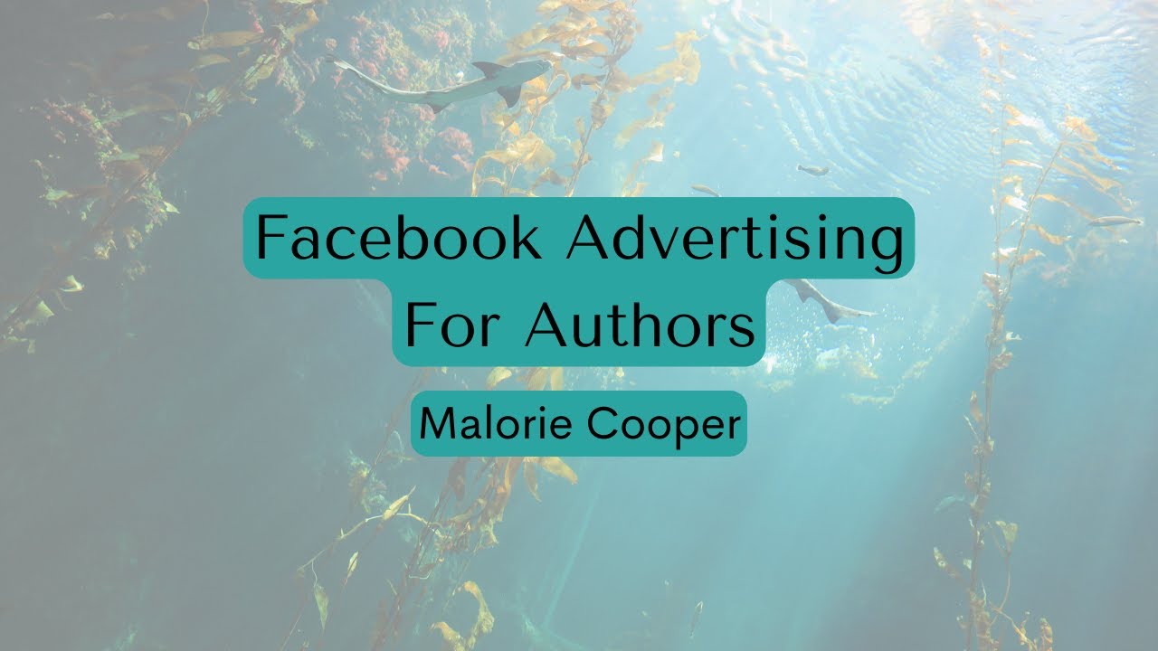 Facebook Advertising for Authors - Malorie Cooper