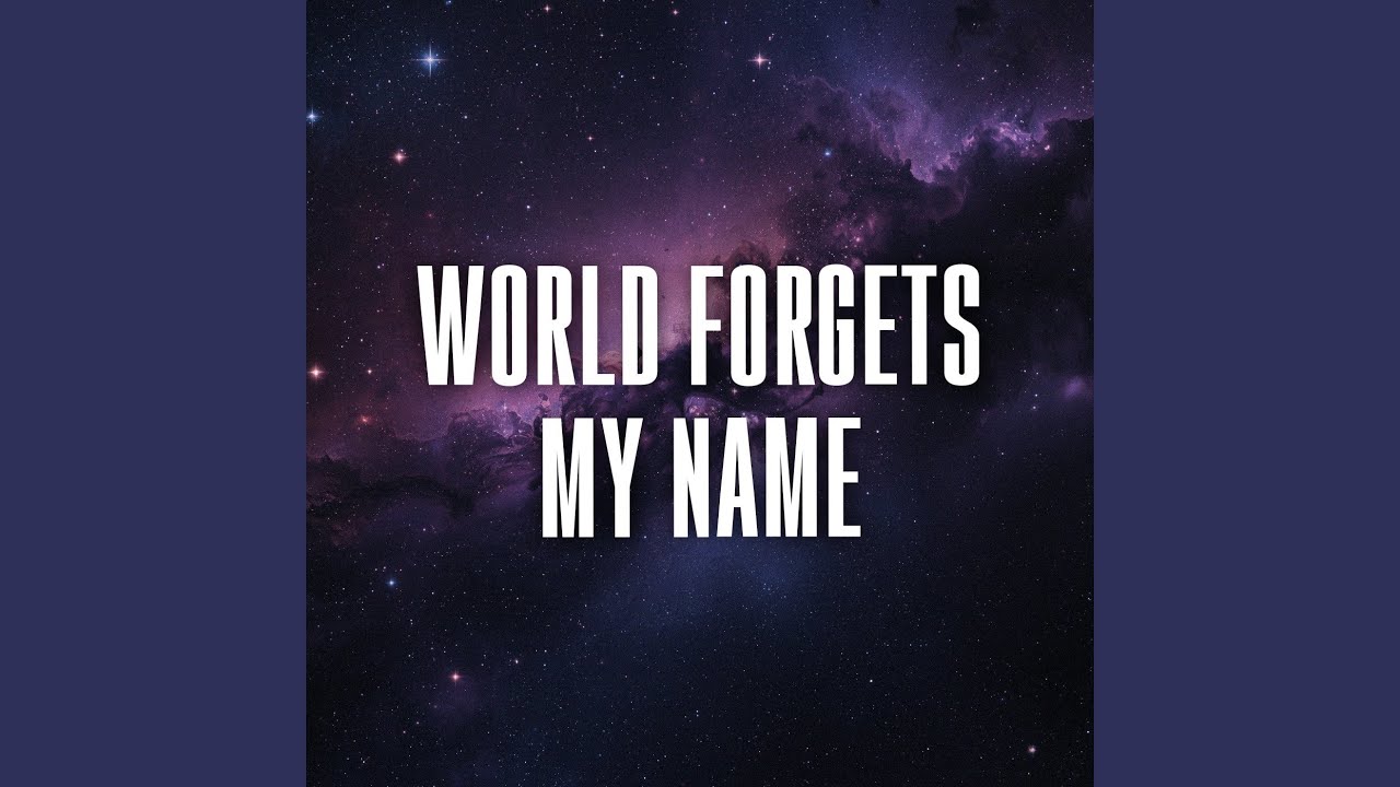 world forgets my name