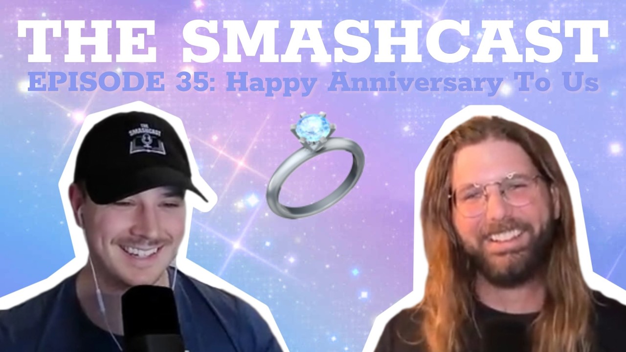The SmashCast: Episode 35 - Happy Anniversary To Us