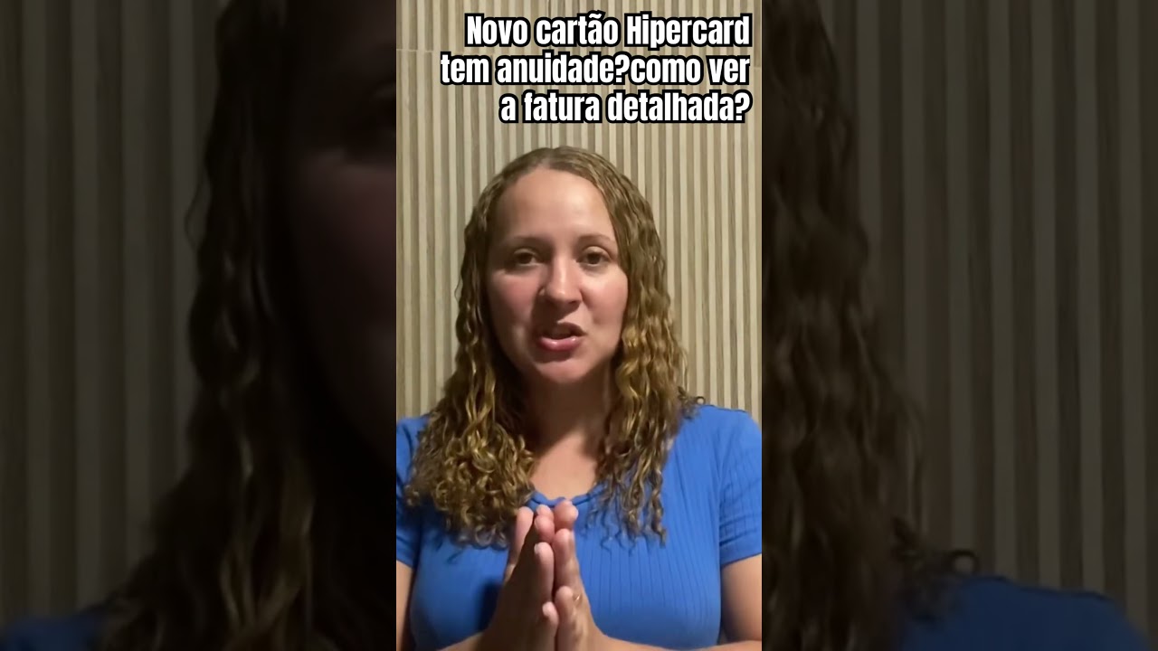 Novo cart&atilde;o Hipercard tem anuidade?como ver a fatura detalhada do cart&atilde;o Hipercard Mastercard?