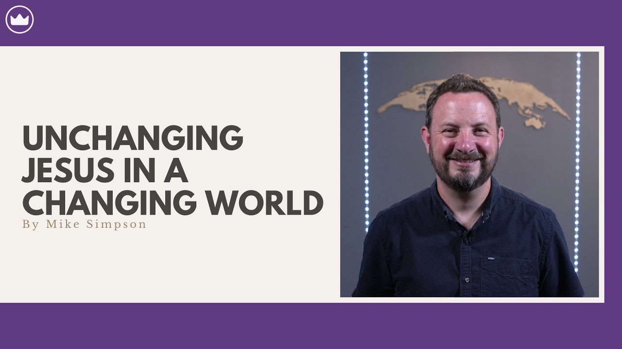 Unchanging Jesus in a changing world | Mike Simpson
