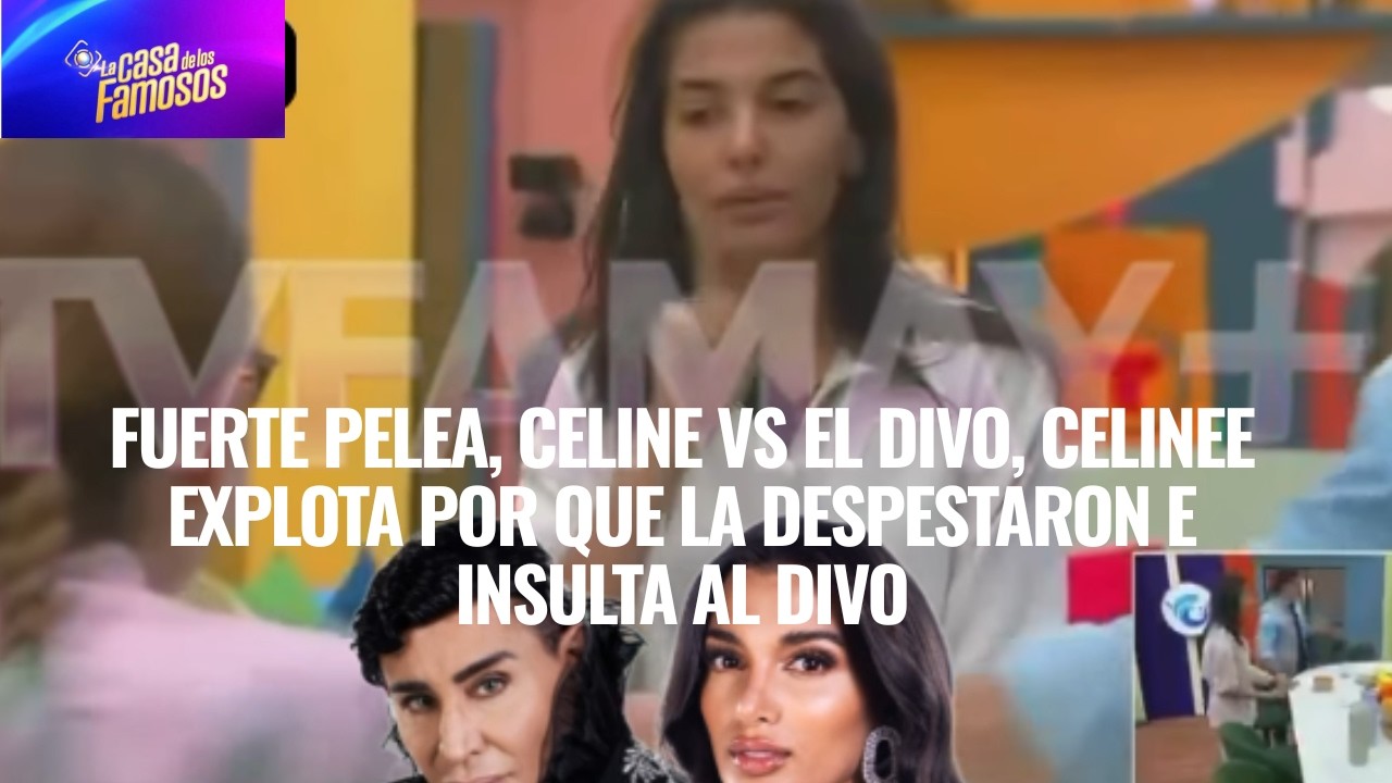 FUERTE PELEA, CELINE VS EL DIVO, CELINEE EXPLOTA POR QUE LA DESPESTARON E INSULTA AL DIVO EN LCDLF 6