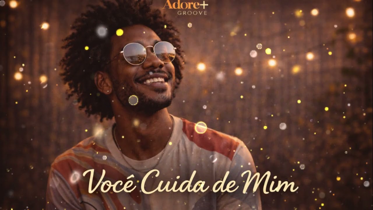 💛  Pra Quem Precisa Confiar | Você Cuida de Mim | Adore+ Groove