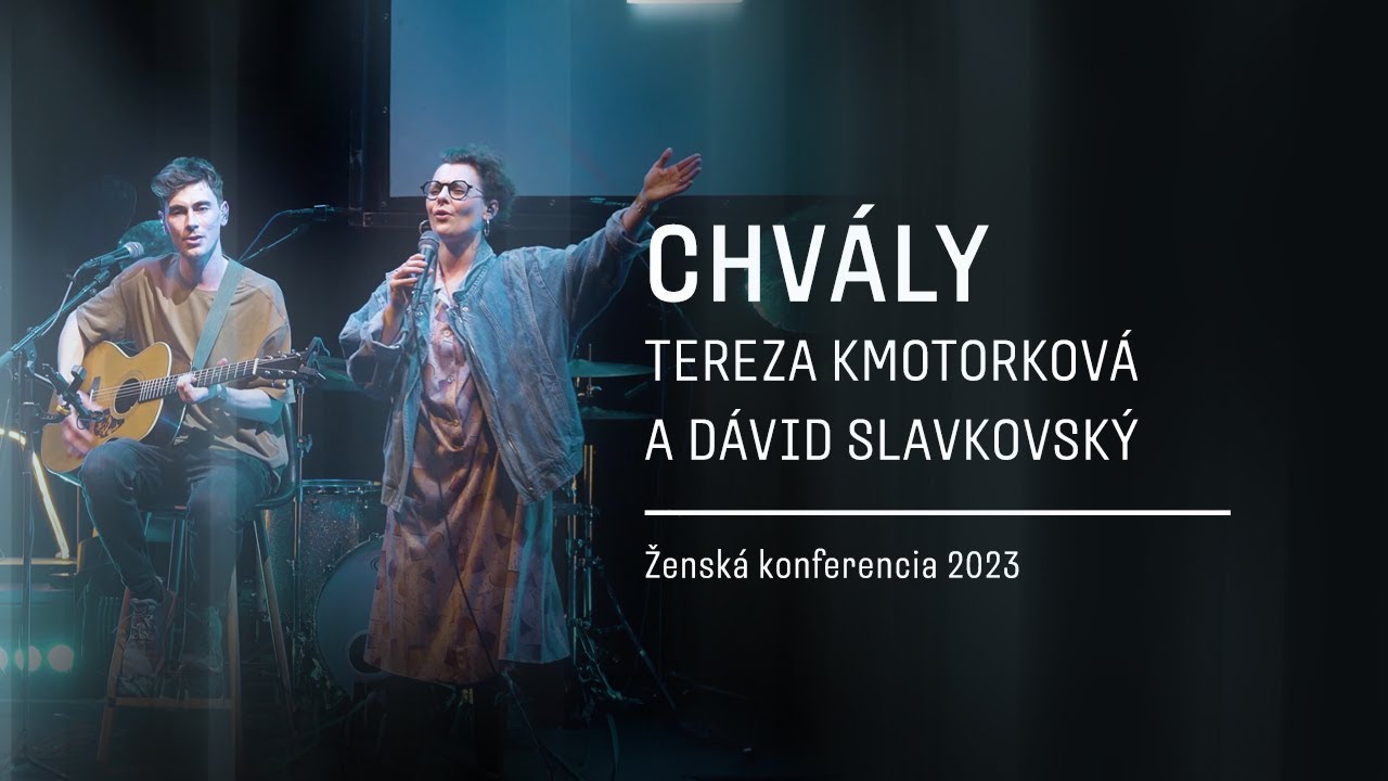CHVÁLY - TEREZA KMOTORKOVÁ A DÁVID SLAVKOVSKÝ | Ženská konferencia 2023