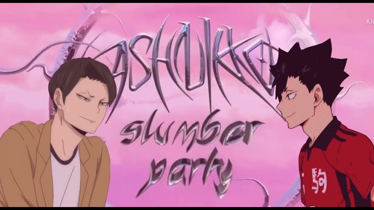 Slumber Party by Ashnikko//kurooshou//part 3?