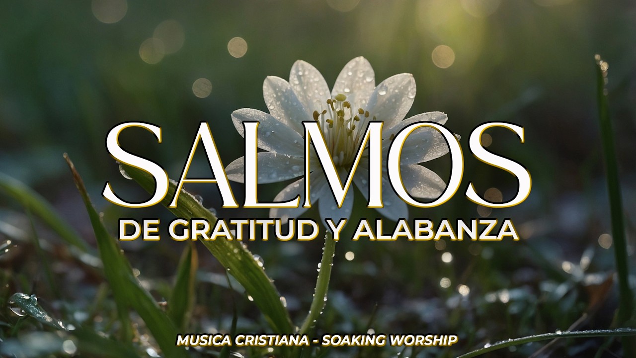 SALMOS CANTADOS 🙏✨ | Gratitud y Alabanza a Dios 🌿 | Cánticos que Elevan el Corazón
