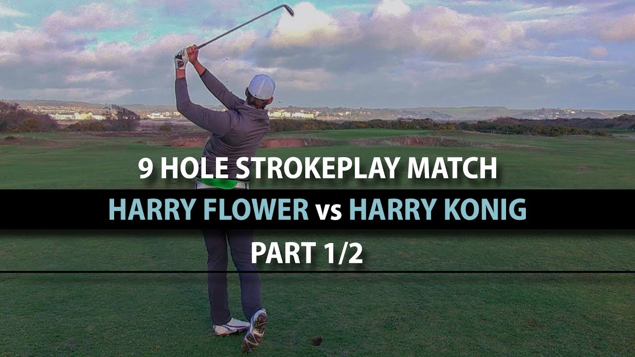 Harry Flower VS Harry Konig PART 1/2 &brvbar; Dawlish Warren Golf Club