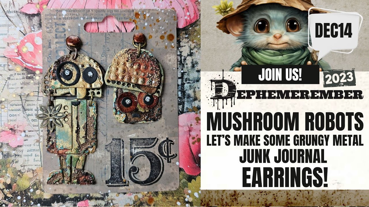 MUSHROOM ROBOTS - LET'S MAKE SOME GRUNGY METAL JUNK JOURNAL EARRINGS! #DEPHEMEREMBER DEC14