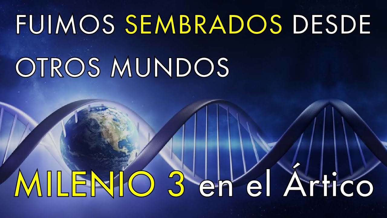 Fuimos Sembrados desde Otros Mundos -  Milenio 3 en el Ártico