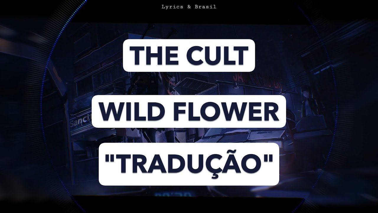 The Cult - Wild Flower   (Tradução/Legendado)
