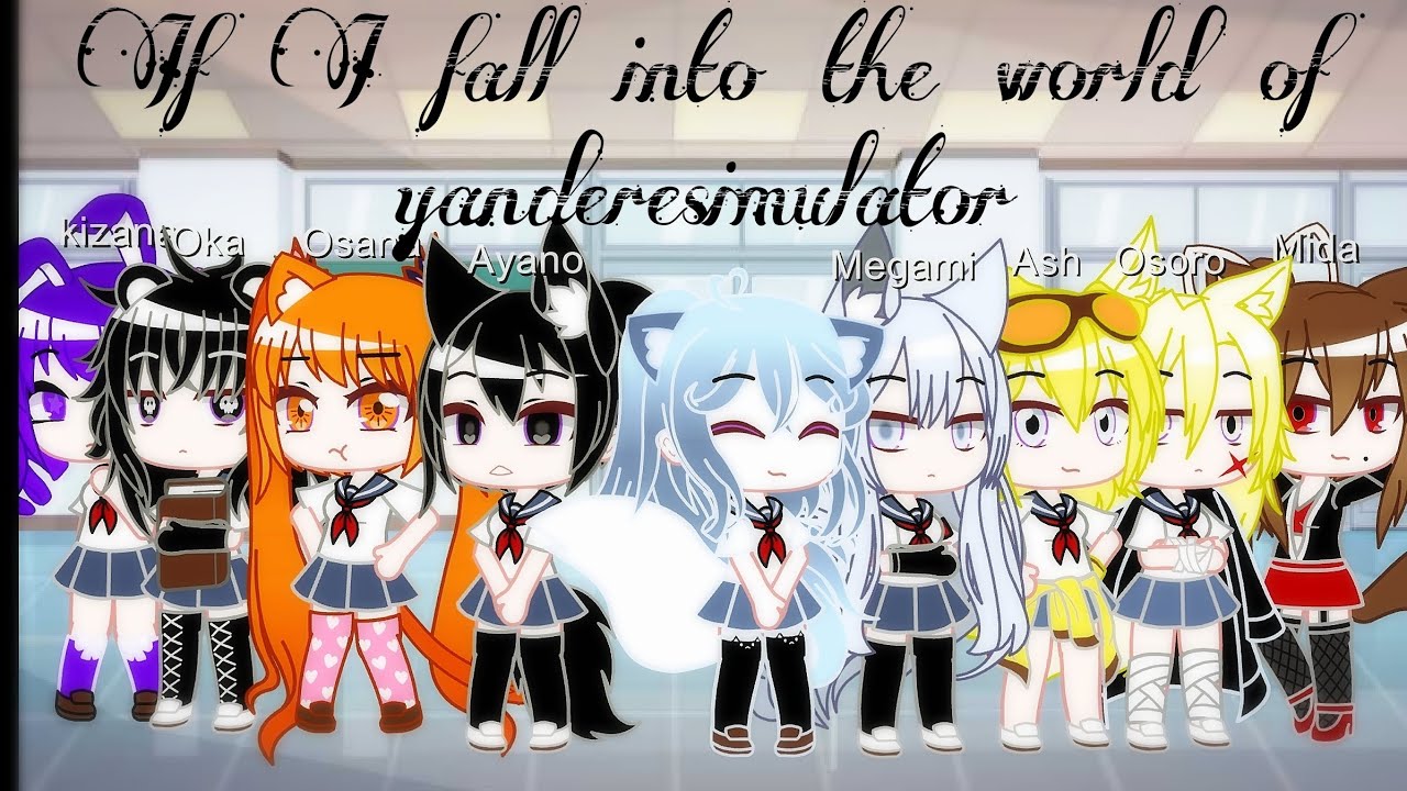 If I fall into the world of yandere simulator//Gacha club//Lesbians love//My yandere simulator AU