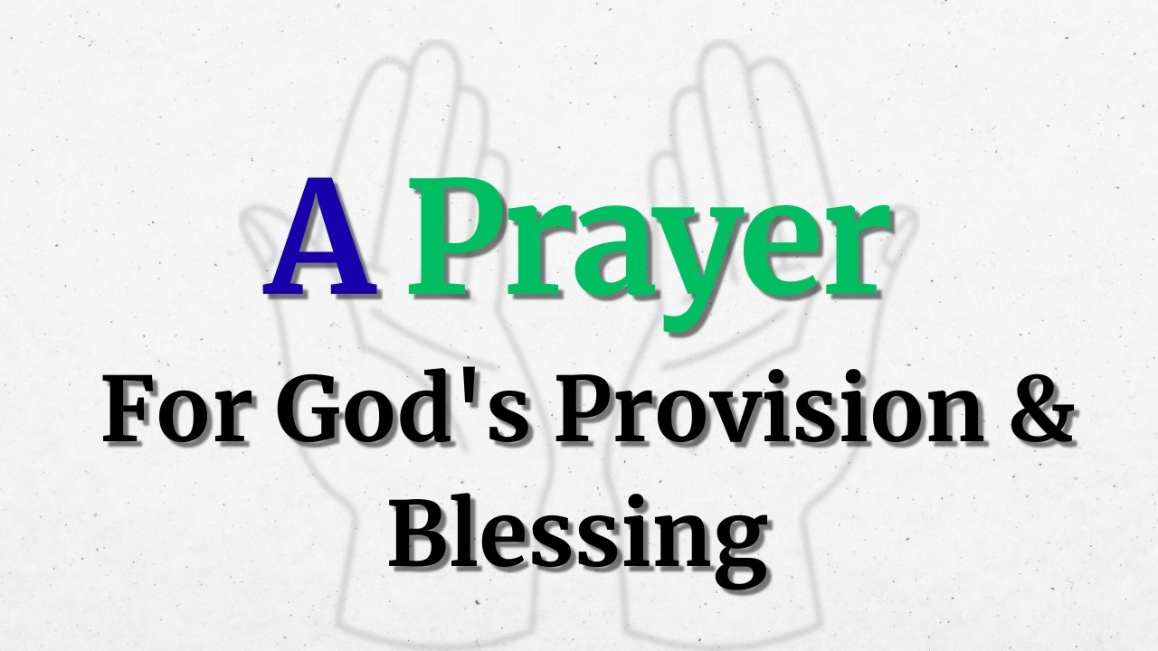 A Powerful Prayer For God's Provision & Blessing | Trust Him To Meet Your Every Need Today