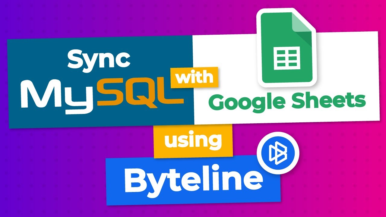 MySQL and Google Sheets 2-Way Data Sync using Byteline