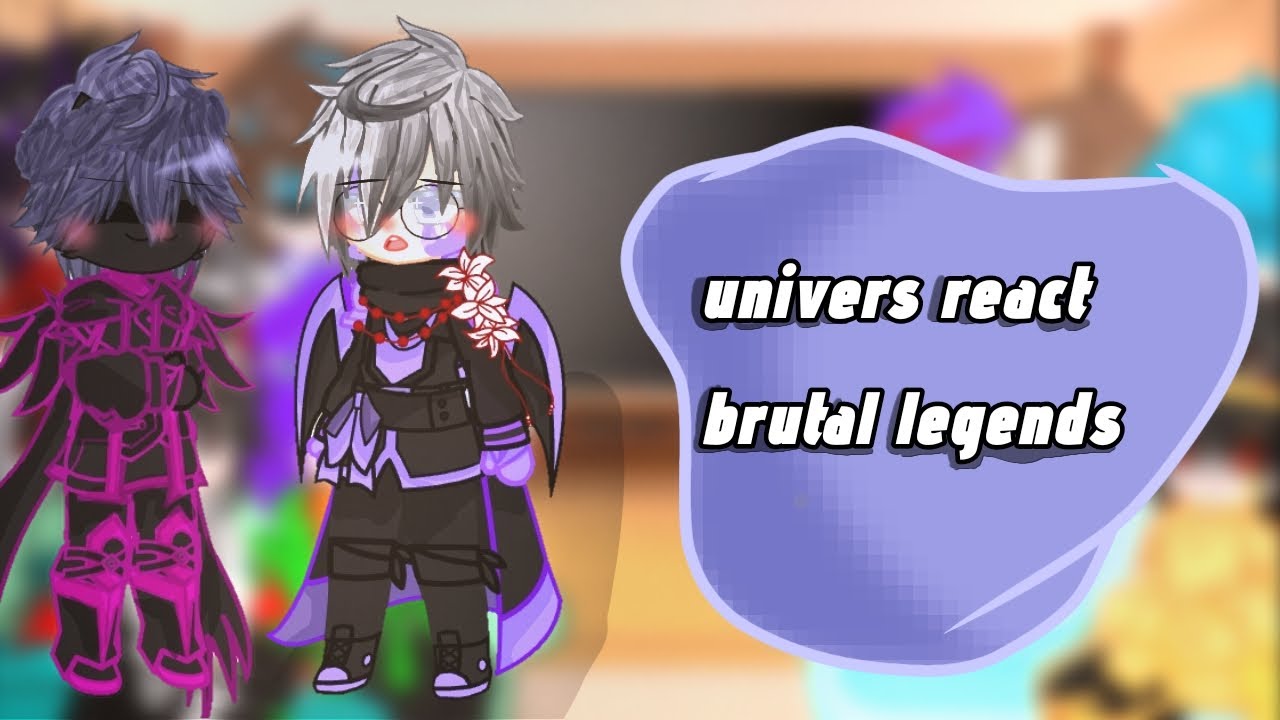 brutal univers react to brutal legends//part 2/3 //my au//no ship//