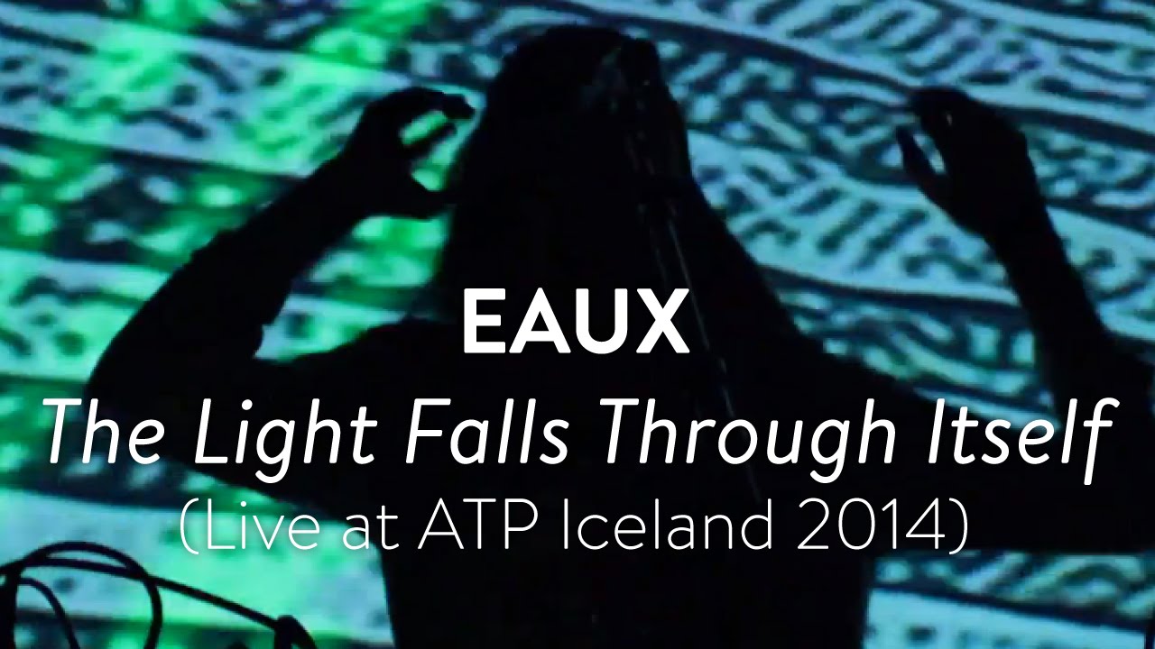 Eaux - The Light Falls Through Itself (Live at ATP Iceland 2014)