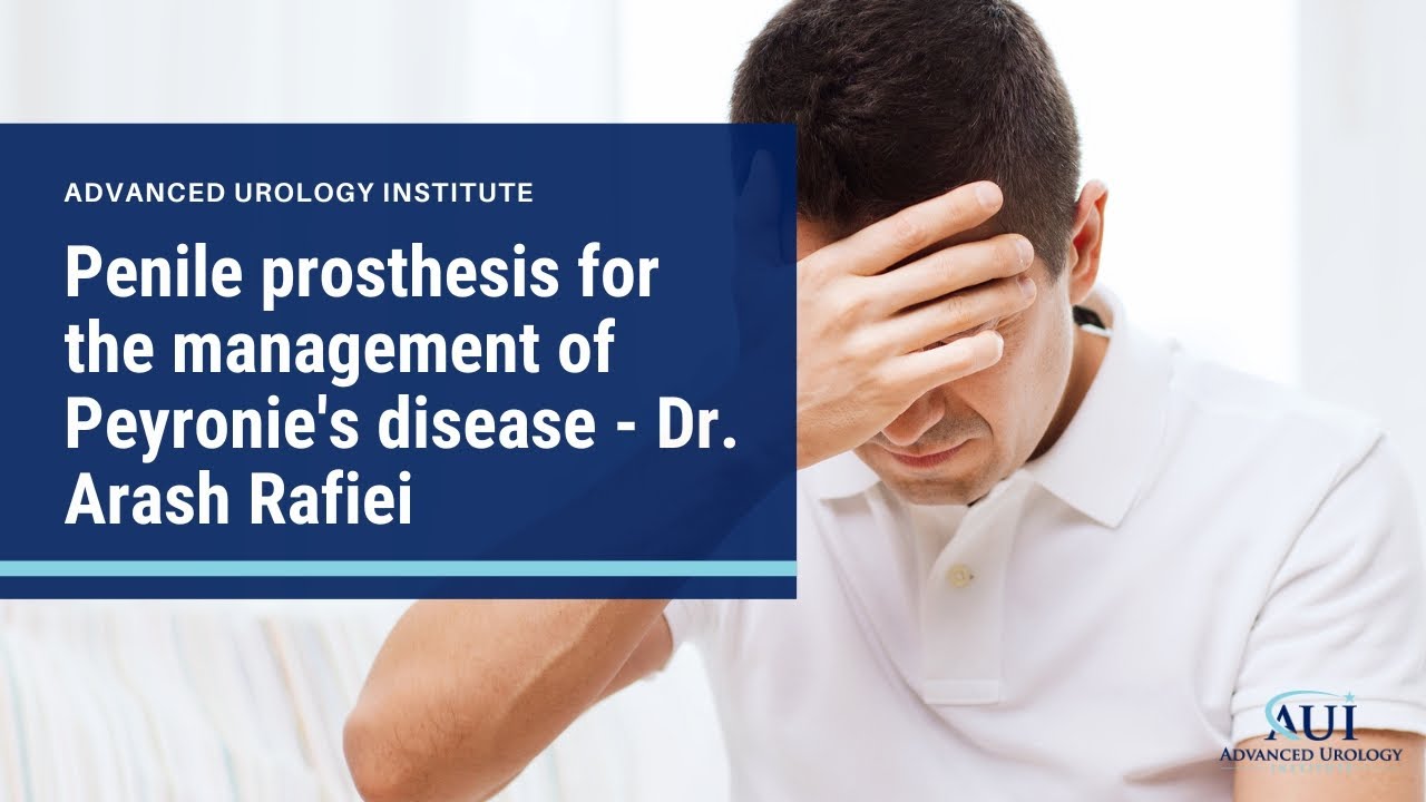 Penile prosthesis for the management of Peyronie's disease - Dr. Arash Rafiei