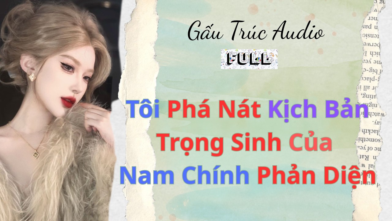Full audio |22| Tôi Phá Nát Kịch Bản Trọng Sinh Của Nam Chính Phản Diện |#truyenaudio#audio#food
