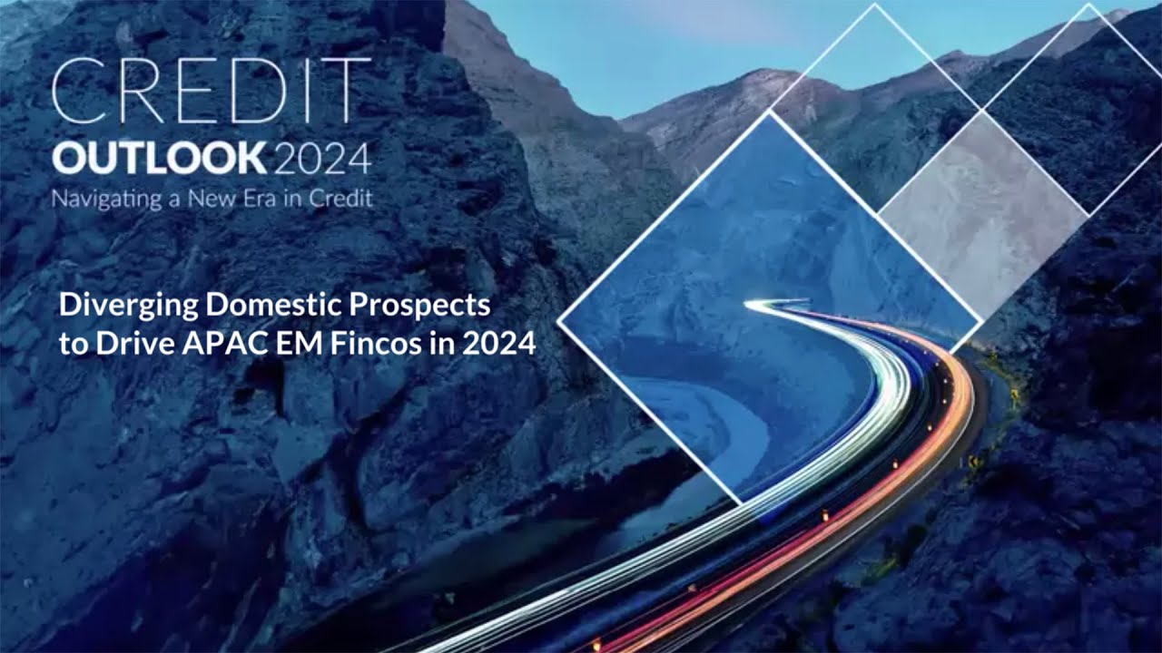 Credit Outlook 2024 - Diverging Domestic Prospects to Drive APAC EM Fincos