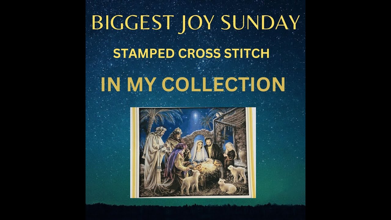 Biggest Joy Sunday stamped cross stitch in my collection !!!