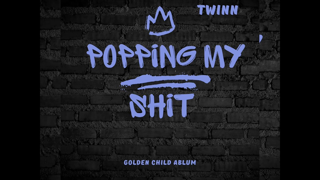 Twinn - popping my shit 
