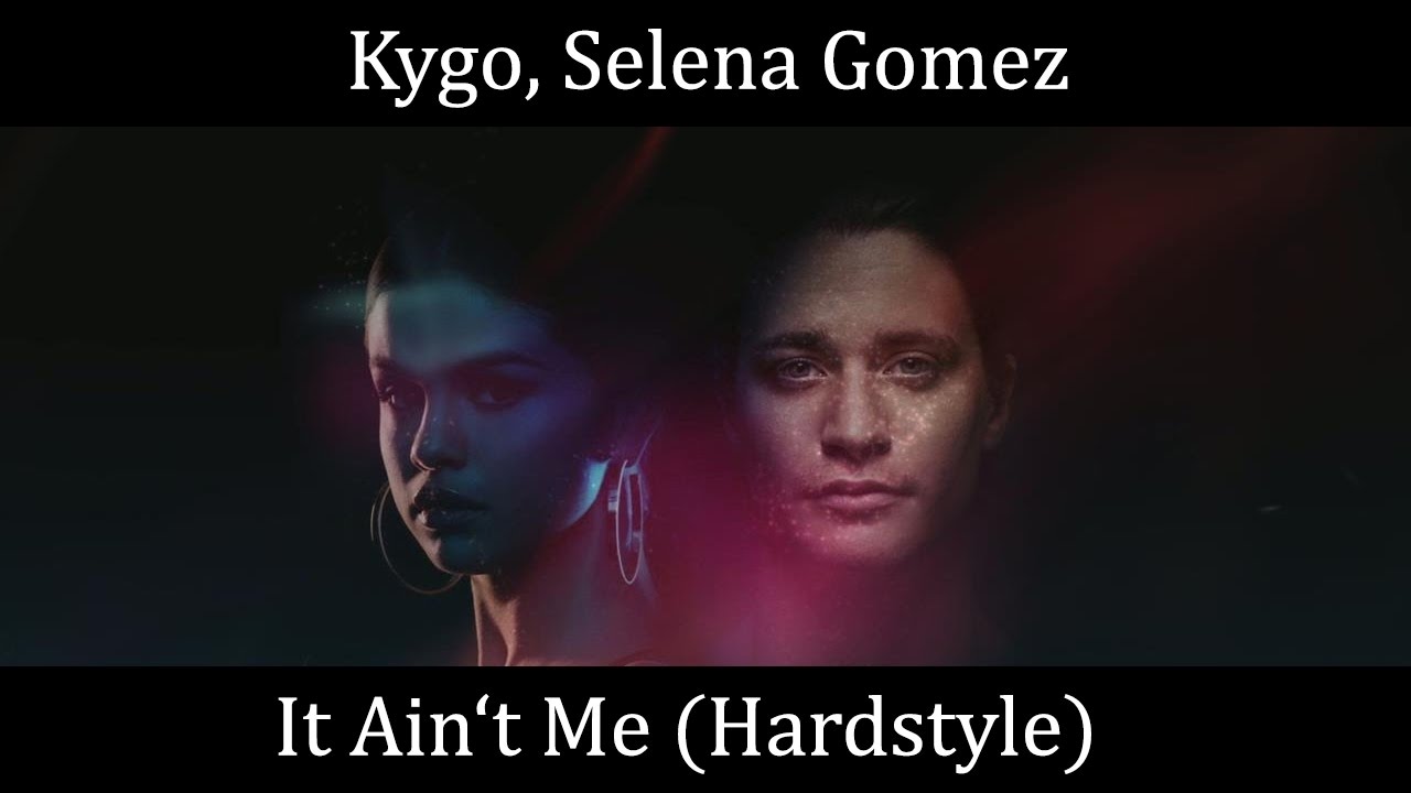 Kygo, Selena Gomez - It Ain't Me (Hardstyle Remix)
