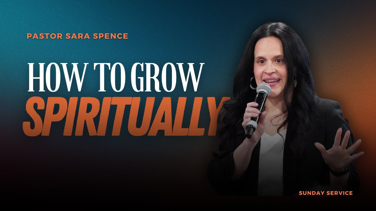 Pastor Sara Spence | How To Grow Spiritually