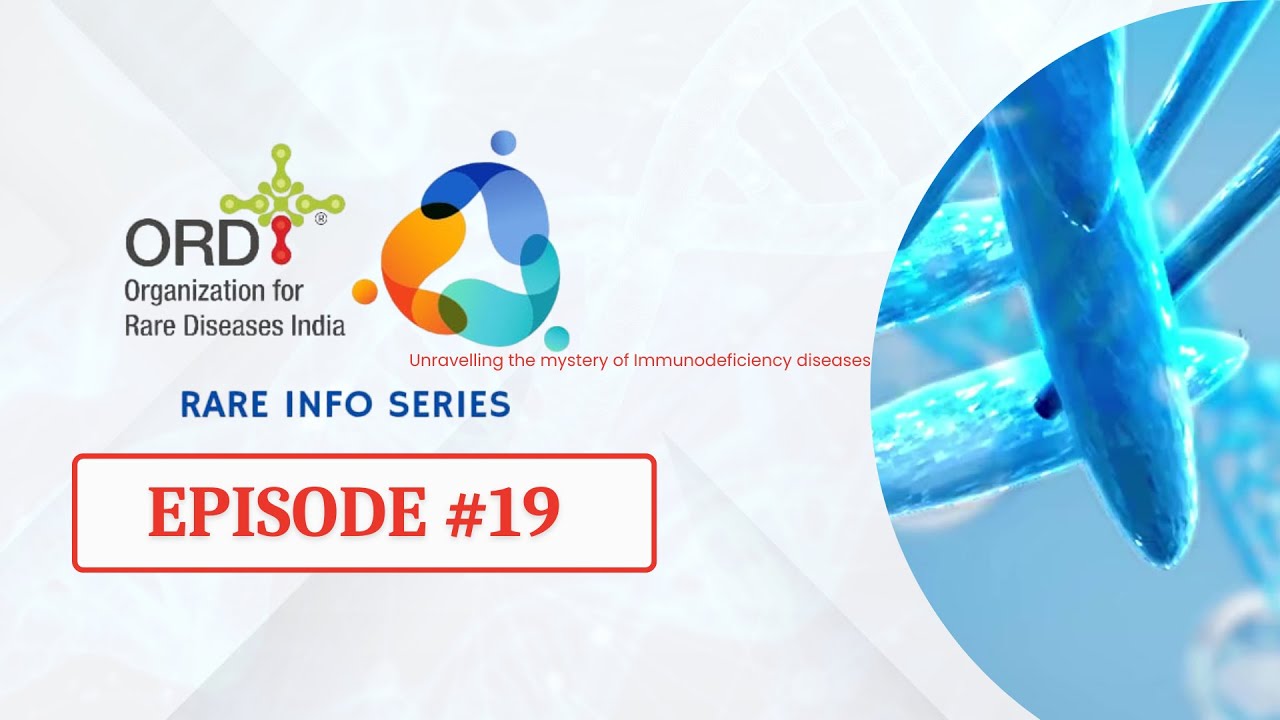 Episode #19 - Unravelling the Mystery of Immunodeficiency Diseases  | Organization for Rare Disease