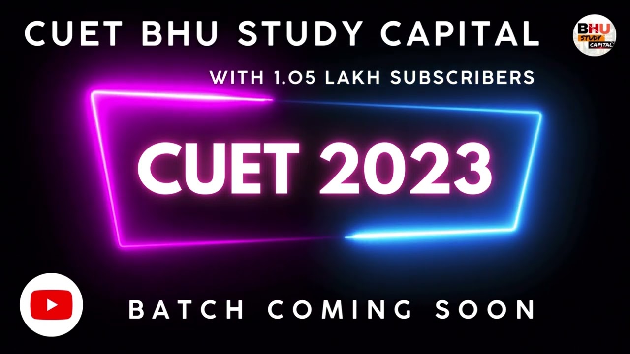 CUET 2023 Batch Coming Soon 🔥 CUET BHU STUDY CAPITAL Online Batch for CUET 2023 Preparation