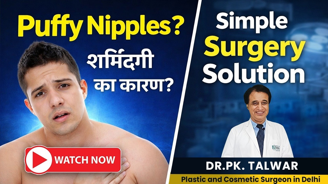 Puffy Nipples से परेशान | Male Chest Correction Surgery | Watch End | Expert Advice by Dr. PK Talwar