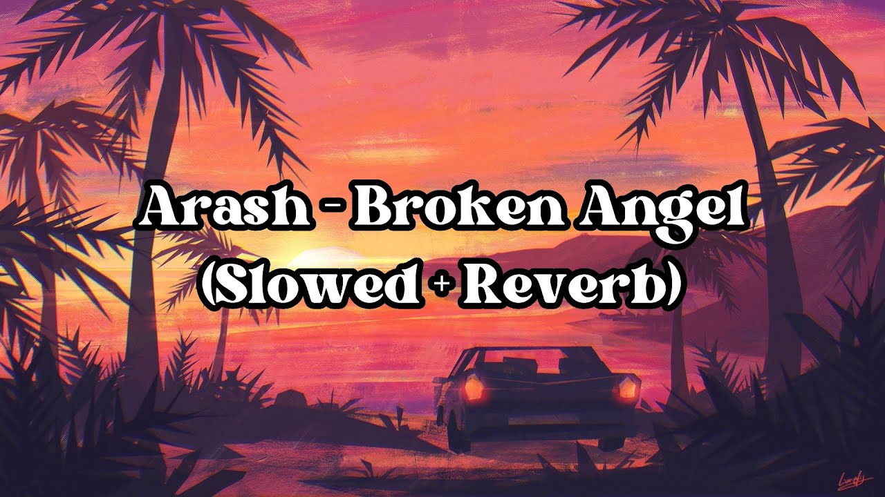 Arash - Broken Angel (Slowed + Reverb)