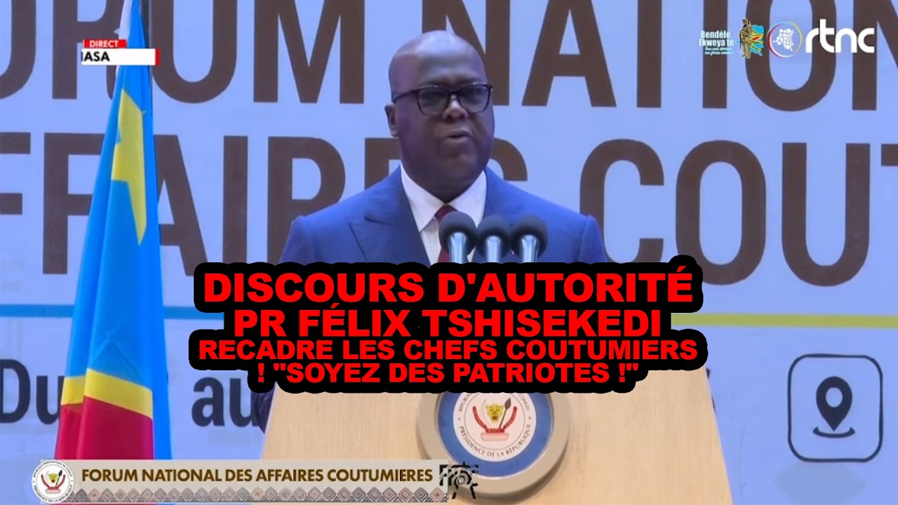 DISCOURS D'AUTORITÉ : PR FÉLIX TSHISEKEDI RECADRE LES CHEFS COUTUMIERS ! 