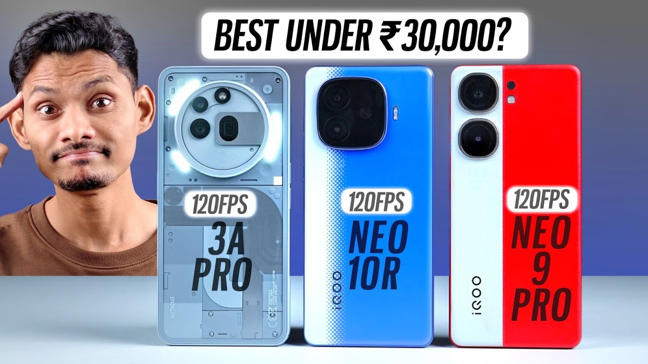 IQOO Neo 10R vs IQOO Neo 9 Pro vs Nothing Phone 3A Pro - ₹30,000 BEST ?