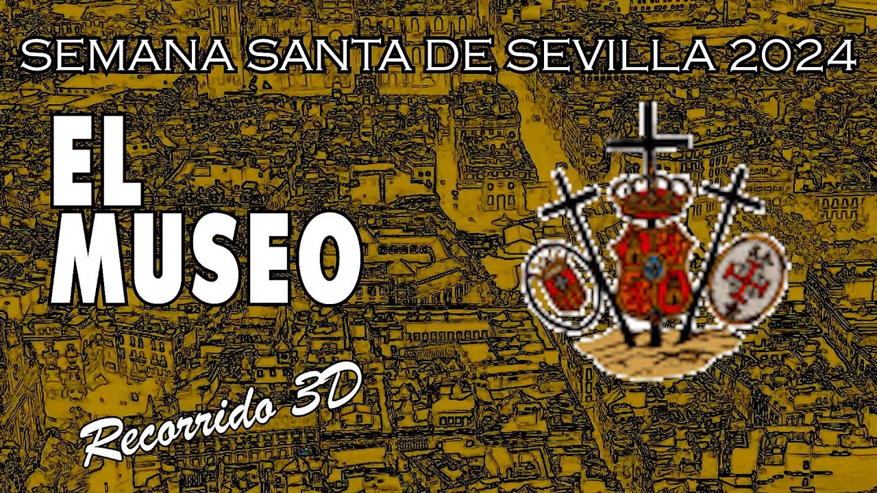 El Museo | Semana Santa de Sevilla 2024 | Recorrido 3D