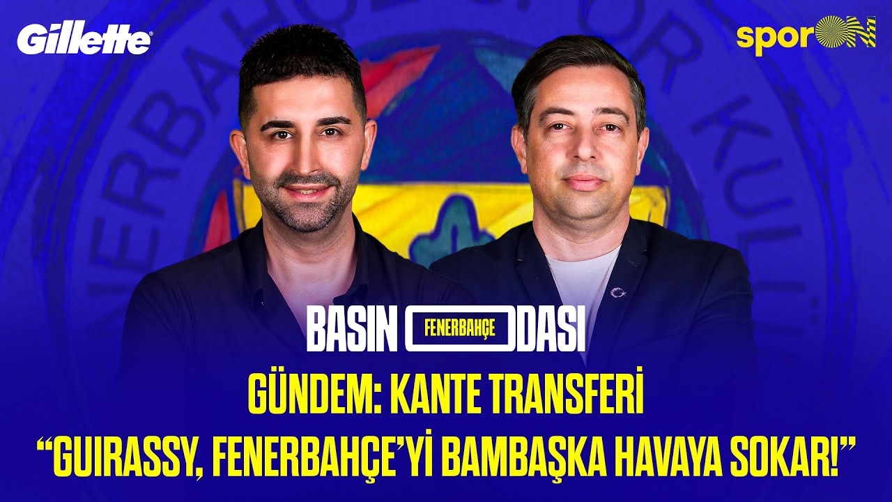 🚨KANTE TRANSFERİNDE SON DAKİKA! NELER OLUYOR l FORVETE NUNEZ VE GUIRASSY I FENERBAHÇE BASIN ODASI