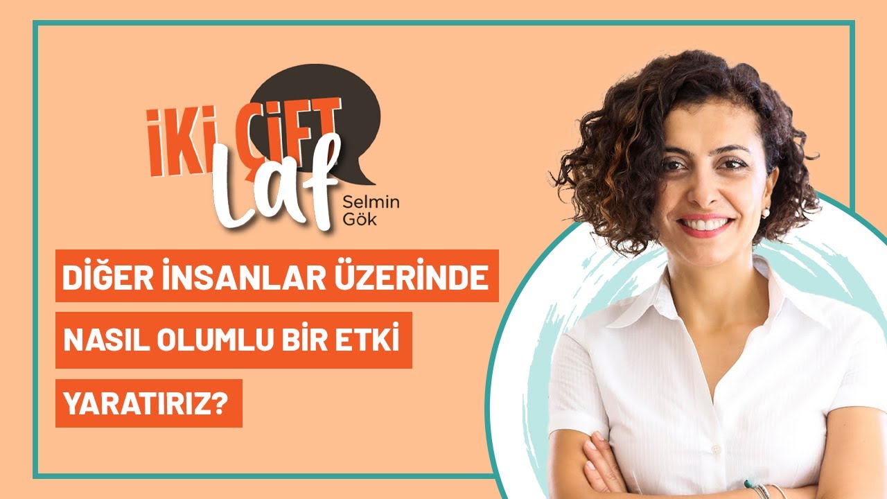 Diğer İnsanlar Üzerinde Nasıl Olumlu Bir Etki Yaratırız ? | 5 Madde
