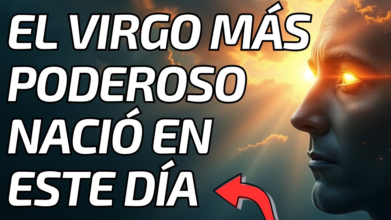 El Virgo Más Poderoso Nació En Este Día Especial Descubre Tu Verdadero Poder Interior
