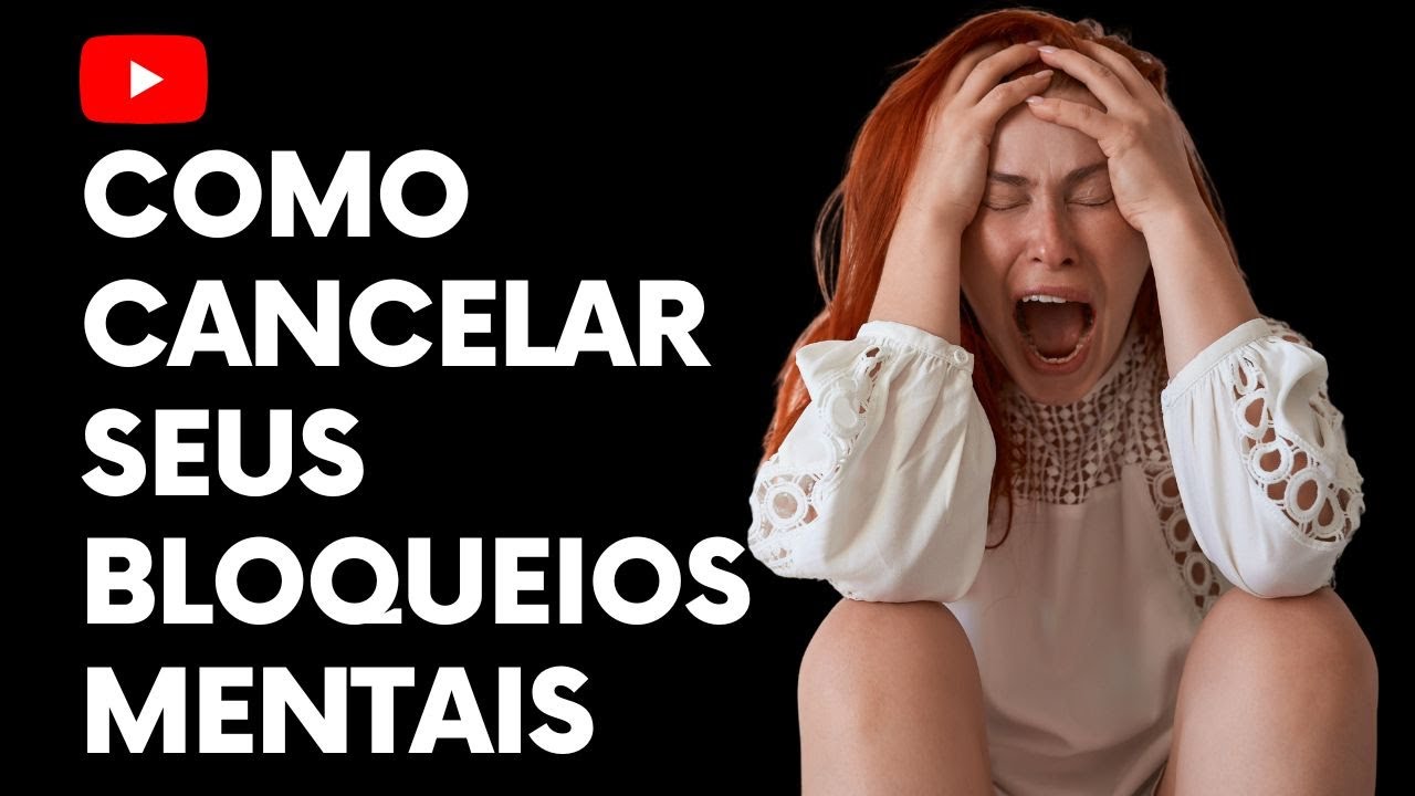 COMO CANCELAR SEUS BLOQUEIOS MENTAIS E VIVER A VIDA DOS SEUS SONHOS!