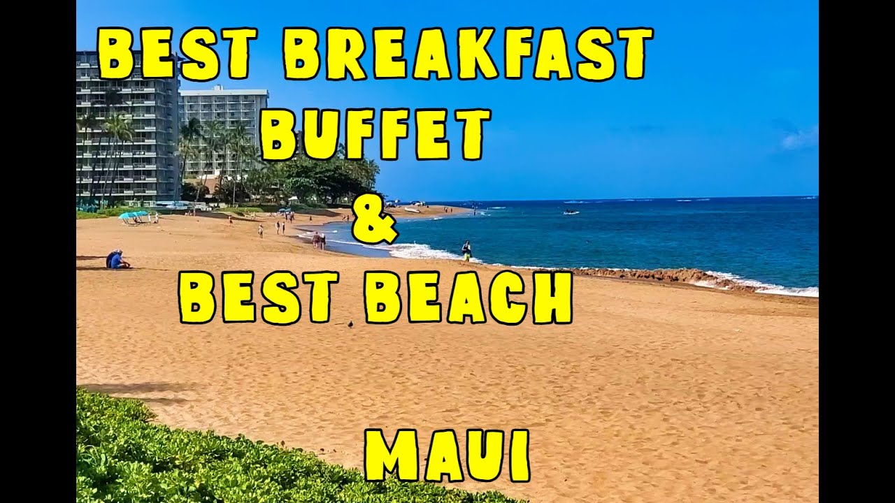 Best Breakfast Buffet & Best Beach On Maui. Great Experience.